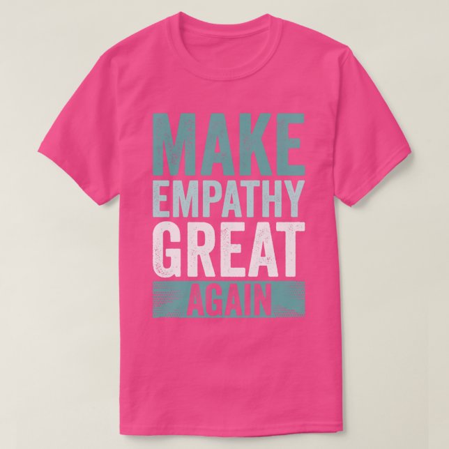Make Empathy Great Again T-Shirt (Design Front)