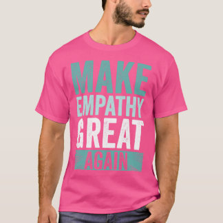 Make Empathy Great Again T-Shirt