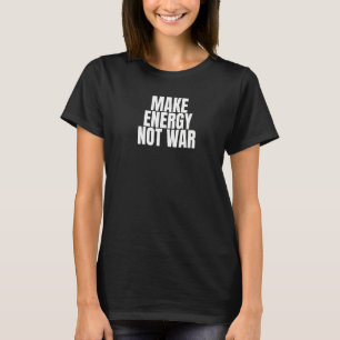 Make Energy Not War Photovoltaics Solar Power T-Shirt