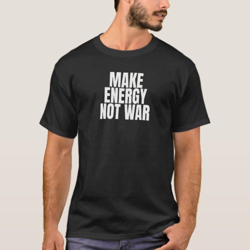 Make Energy Not War Photovoltaics Solar Power T_Shirt