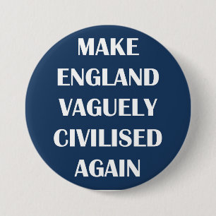 Make England Vaguely Civilised Again Button
