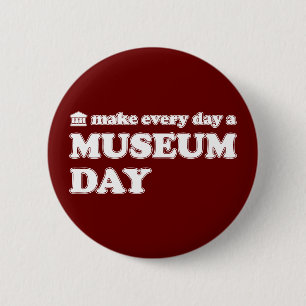 (Make Every Day A) Museum Day Button