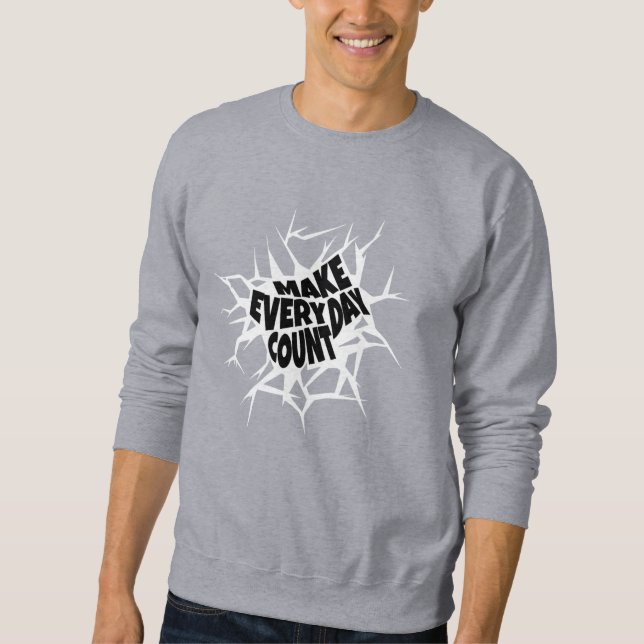 "Make Every Day Count - Cracked Typography Motivat Sweatshirt (Front)