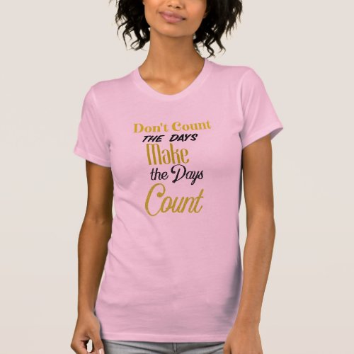 Make Every Day Count T_Shirt