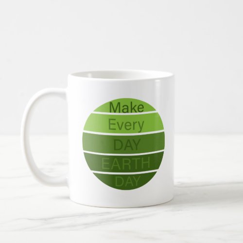 make every day earth day coffee mug