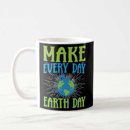 Make Every Day Earth Day Coffee Mug