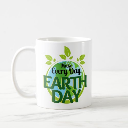 Make Every Day Earth Day Coffee Mug