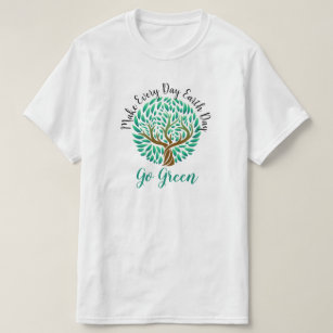 Make Every Day Earth Day Go Green Earth Friendly T T-Shirt
