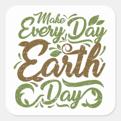 Make Every Day Earth Day _ Square Stickers Glossy Square Sticker