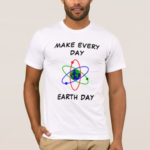 Make Every Day Earth Day T_Shirt