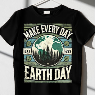 make every day Earth Day T-Shirt