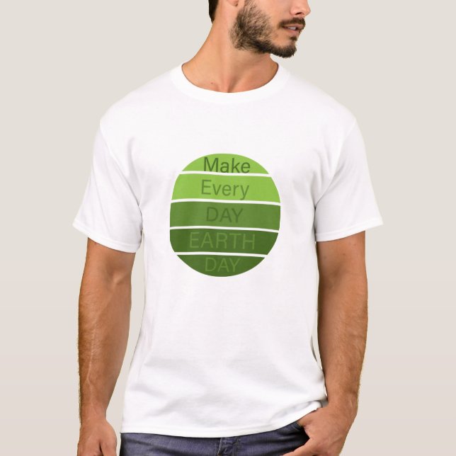Make every day earth day T-Shirt (Front)