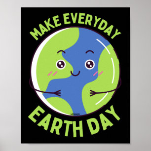 MAKE EVERY DAY EARTHDAY save the planet funny      Poster