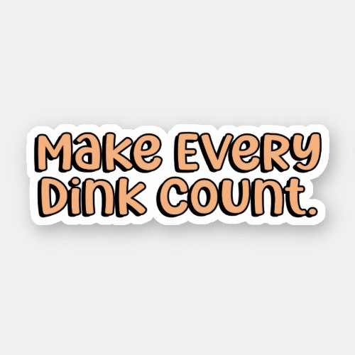 Make Every Dink Count Orange Pickleball  Sticker