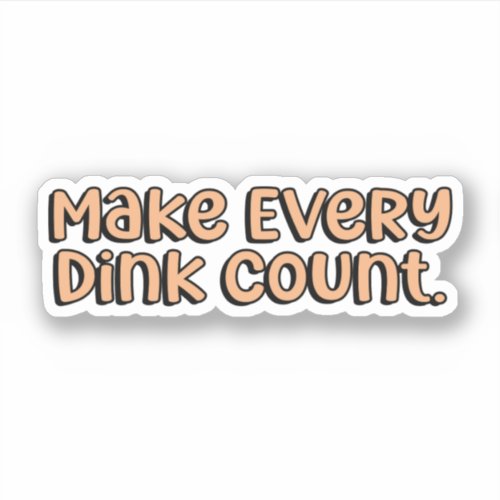 Make Every Dink Count Orange Pickleball  Sticker