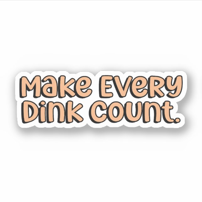 Make Every Dink Count Orange Pickleball  Sticker (Front)