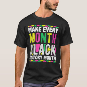 Make Every Month Black History Month 2022 T-Shirt