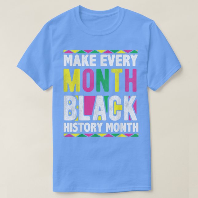 Make Every Month Black History Month 3732  T-Shirt (Design Front)