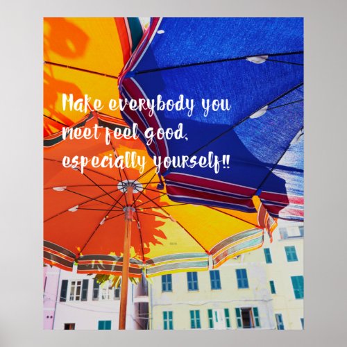 Make everybody you meet feel good especially you poster