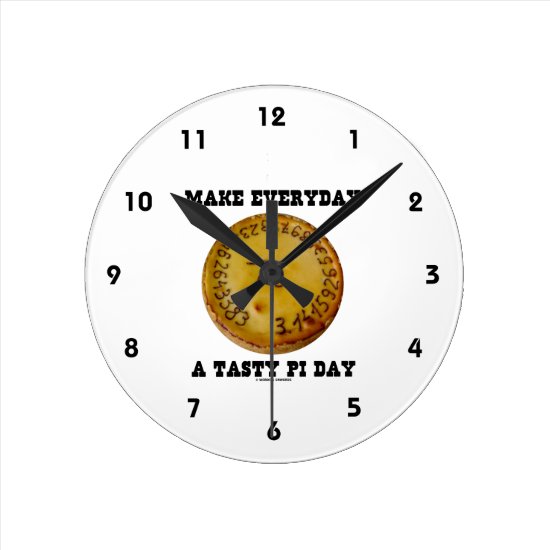 Make Everyday A Tasty Pi Day (Pi On Baked Pie) Round Clock
