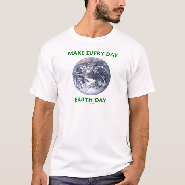 Make Everyday Earth Day (Blue Marble Earth) T-Shirt (Front)
