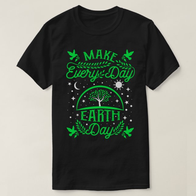 Make Everyday Earth Day T-Shirt (Design Front)