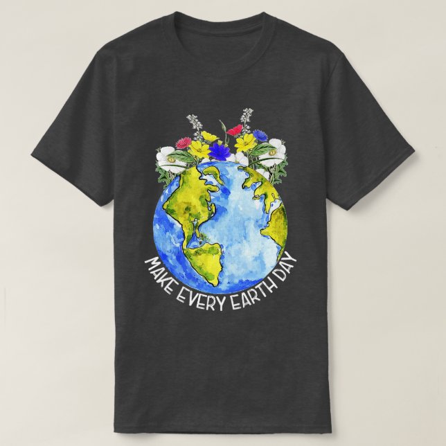 Make Everyday Earth Day World Planet Environmental T-Shirt (Design Front)