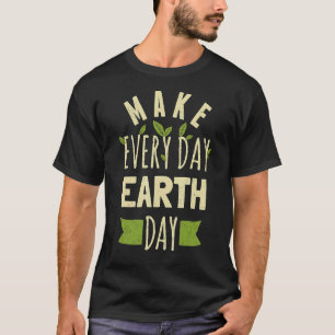 Make Everyday Earthday Earth Day For 2022 1 T-Shirt