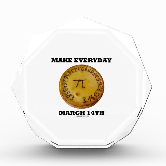 Make Everyday March 14th (Math Pi Pie Humor) Acrylic Award