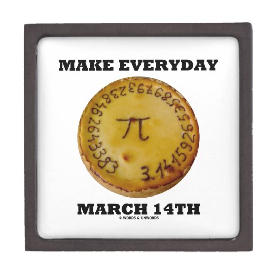 Make Everyday March 14th (Math Pi Pie Humor) Keepsake Box