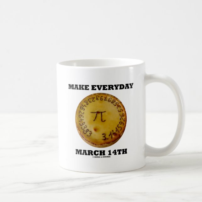 Make Everyday March 14th Pi Pie Math Geek Humor Coffee Mug (Right)