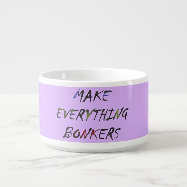 Make Everything Crazy Bonkers Bowl (Center)