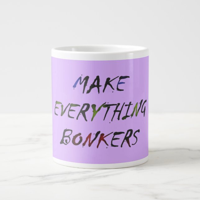 Make Everything Crazy Bonkers Giant Coffee Mug (Front)