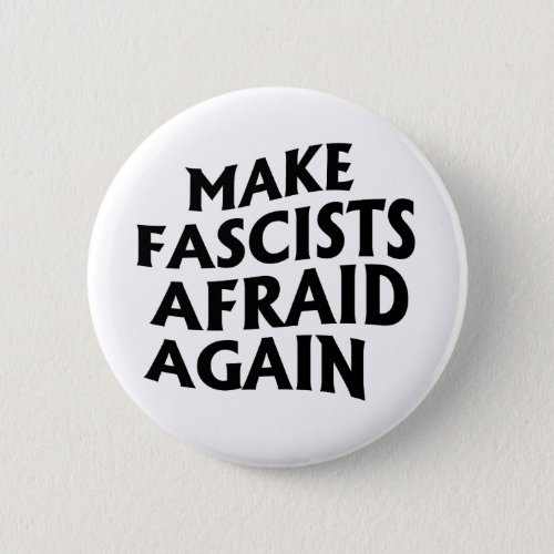 Make Fascists Afraid Again Button