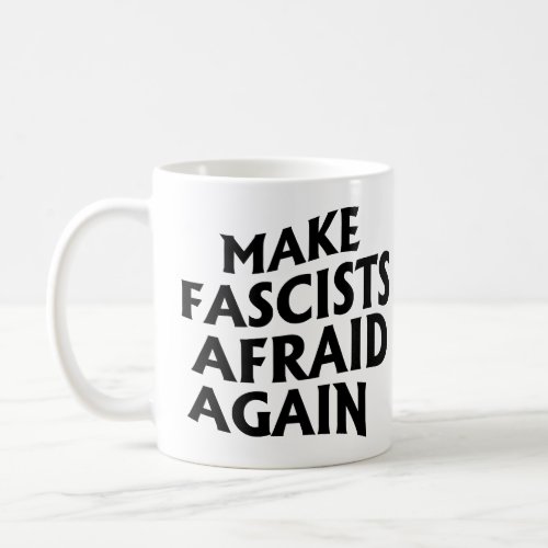 Make Fascists Afraid Again Coffee Mug