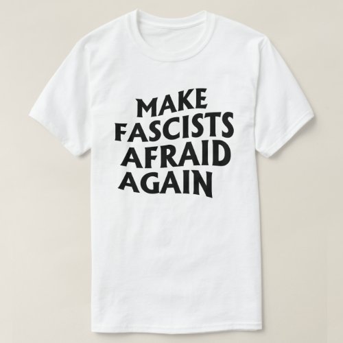 Make Fascists Afraid Again T_Shirt