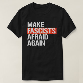 Make Fascists Afraid Again T-Shirt
