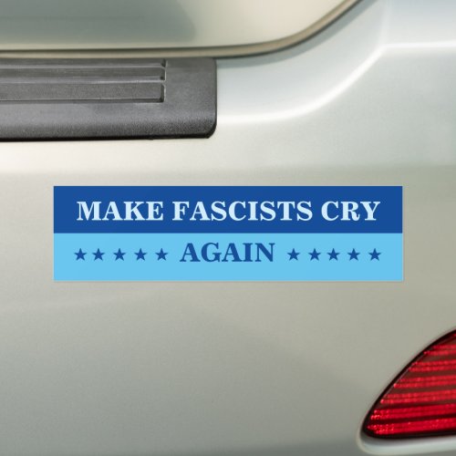 Make Fascists Cry Again Bumper Sticker