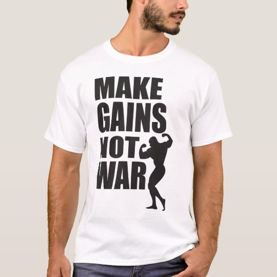 Make Gains Not War - Bodybuilder - Light Shirt