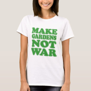 Make Gardens Not War T-Shirt