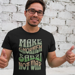 Make Ghormeh Sabzi Not War   Persian Herb Stew T-Shirt