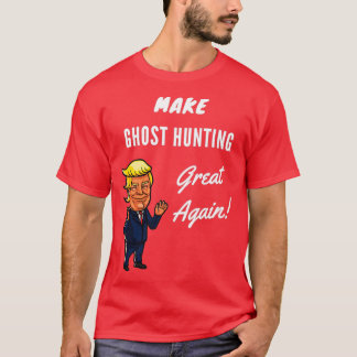 Make Ghost Hunting Great Again 1 T-Shirt