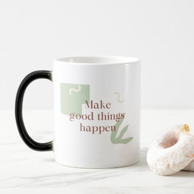 Make Good Things happen coffee  Color Morph Mug (Creator Uploaded)