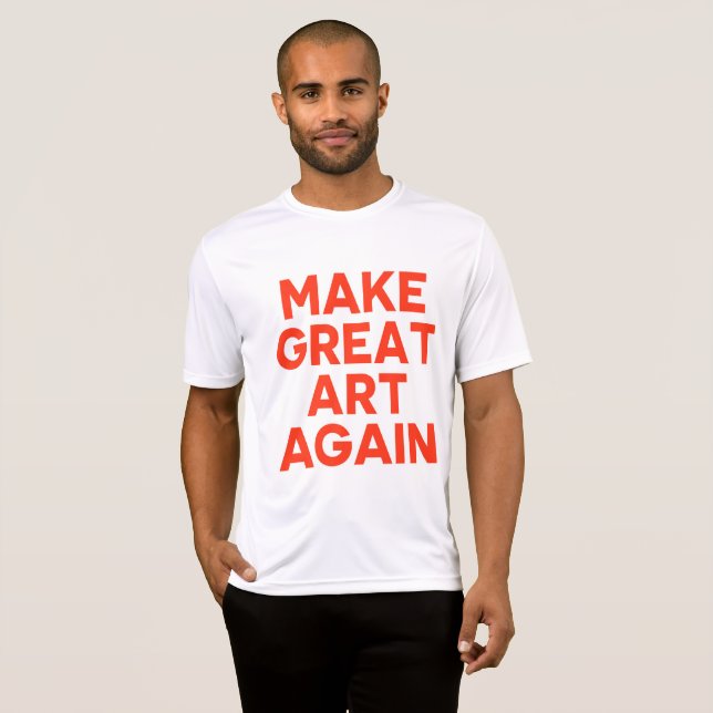 Make Great Art Again T-Shirt (Front Full)