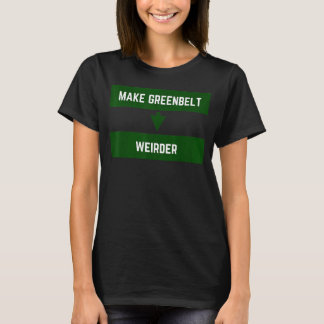 Make Greenbelt Weirder Greenbelt Maryland Old Gree T-Shirt