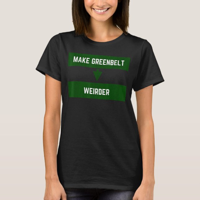 Make Greenbelt Weirder Greenbelt Maryland Old Gree T-Shirt (Front)