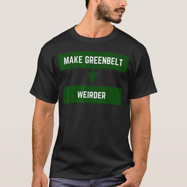 Make Greenbelt Weirder Greenbelt Maryland Old Gree T-Shirt (Front)