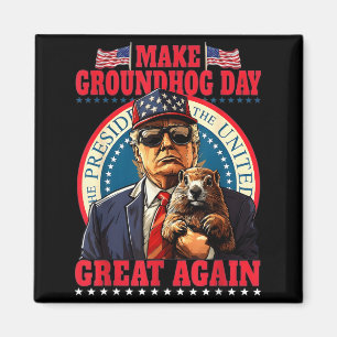 Make Groundhog Day Great Again Funny Trump Holding Magnet