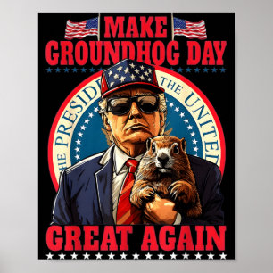 Make Groundhog Day Great Again Funny Trump Holding Poster
