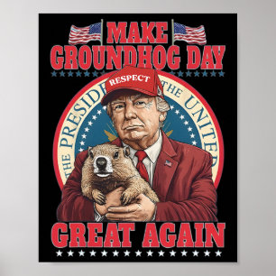 Make Groundhog Day Great Again Funny Trump Holding Poster